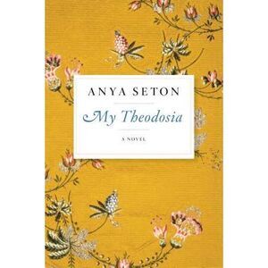 My Theodosia -- Anya Seton